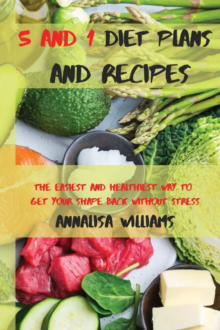 5 and 1 Diet Plans and Recipes: The Easiest and Healthiest Way to get Your Shape Back Without Stress - Paperback