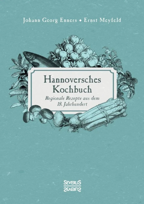 Hannoversches Kochbuch: Regionale Rezepte aus dem 18. Jahrhundert (German Edition)