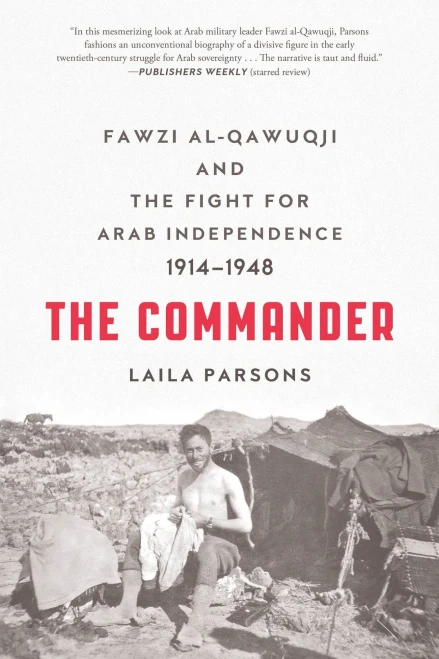 The Commander: Fawzi Al-Qawuqji And The Fight For Arab Independence 1914-1948