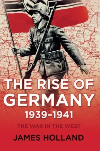 The Rise Of Germany, 1939-1941: The War In The West, Volume One