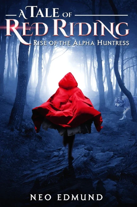 A Tale Of Red Riding (Year One): Rise Of The Alpha Huntress (Red Riding Alpha Huntress)
