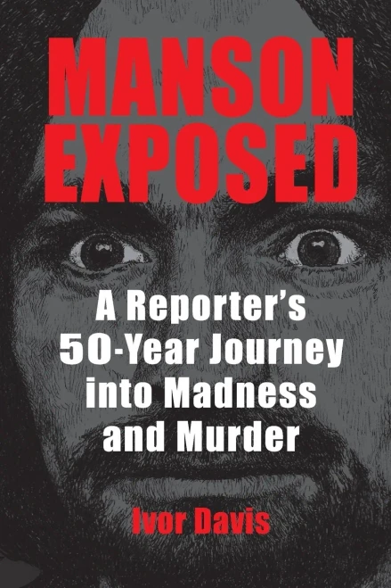 Manson Exposed: A Reporteræs 50-Year Journey Into Madness And Murder