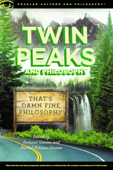 Twin Peaks And Philosophy: That'S Damn Fine Philosophy! (Popular Culture And Philosophy, 119)