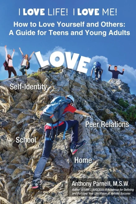 I Love Life! I Love Me!: How To Love Yourself And Others: A Guide For Teens And Young Adults