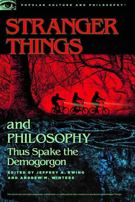Stranger Things And Philosophy: Thus Spake The Demogorgon (Popular Culture And Philosophy, 126)