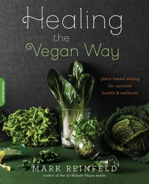 Healing The Vegan Way: Plant-Based Eating For Optimal Health And Wellness