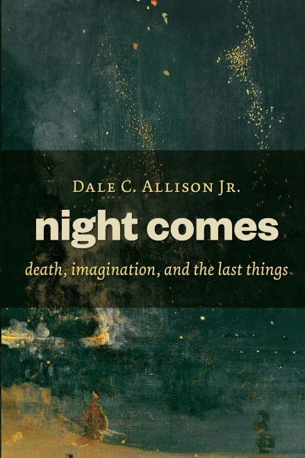 Night Comes: Death, Imagination, And The Last Things