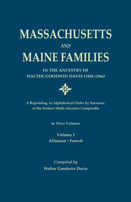 Massachusetts And Maine Families In The Ancestry Of Walter Goodwin Davis