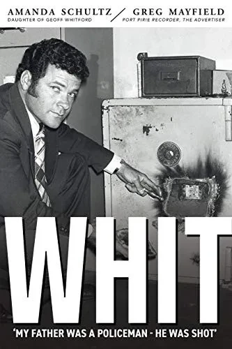Whit: Piecing Together The Life And Death Of South Australian Police Inspector Geoff Whitford