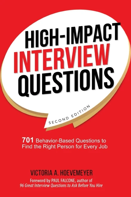 High-Impact Interview Questions: 701 Behavior-Based Questions To Find The Right Person For Every Job