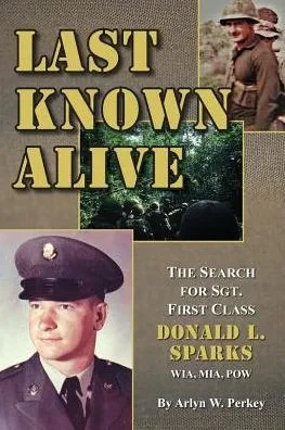 Last Known Alive: The Search For Sergeant First Class Donald L. Sparks, Wia, Mia, Pow (Wisdom Of Life)