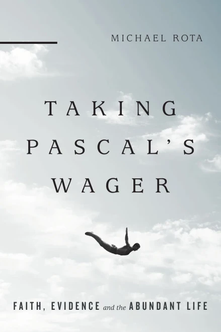 Taking Pascal'S Wager: Faith, Evidence And The Abundant Life