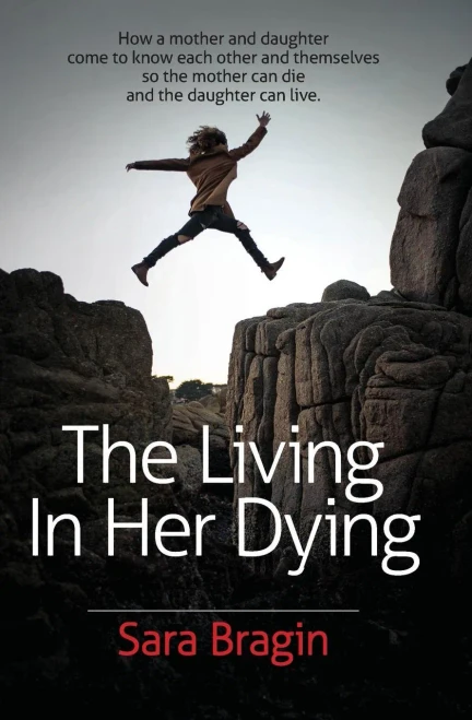 The Living In Her Dying: How A Mother And Daughter Come To Know Each Other And Themselves So The Mother Can Die And The Daughter Can Live.