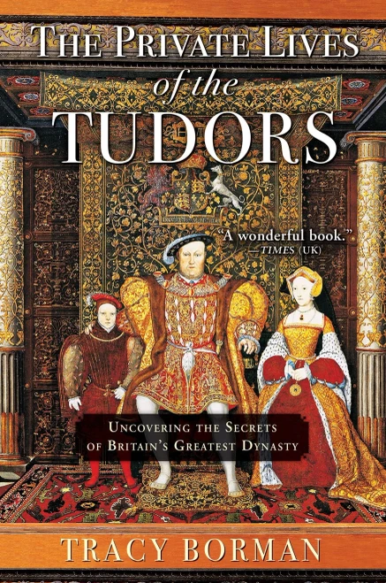 The Private Lives Of The Tudors: Uncovering The Secrets Of Britainæs Greatest Dynasty