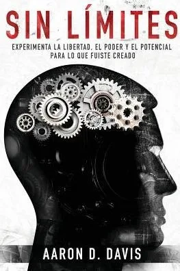 Sin L?mites: Experimenta La Libertad, El Poder Y El Potencial Para Lo Que Fuiste Creado (Spanish Edition)