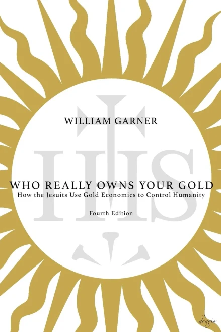 Who Really Owns Your Gold: How The Jesuits Use Gold Economics To Control Humanity