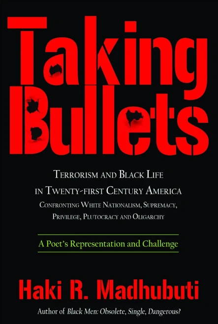 Taking Bullets: Terrorism And Black Life In Twenty-First Century America Confronting White Nationalism, Supremacy, Privilege, Plutocracy And Oligarchy
