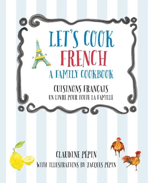 Let's Cook French, A Family Cookbook: Cuisinons Francais, Un livre pour toute la famille