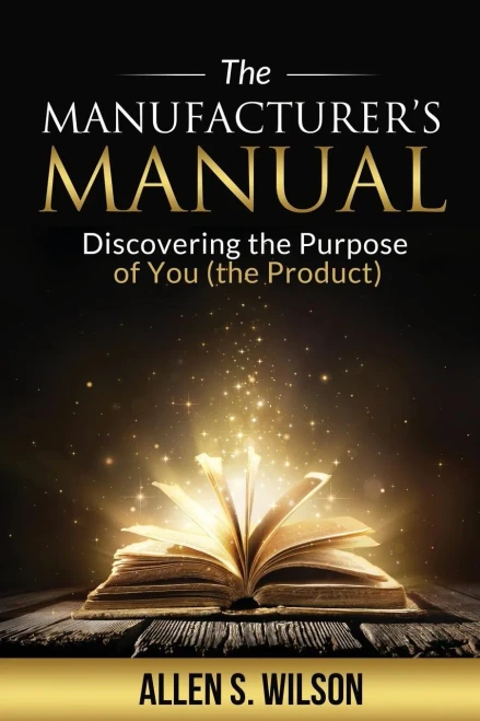 The Manufacturer'S Manual: Discovering The Purpose Of You, The Product