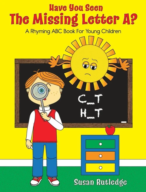 Have You Seen The Missing Letter A?: A Rhyming Abc Book For Your Children
