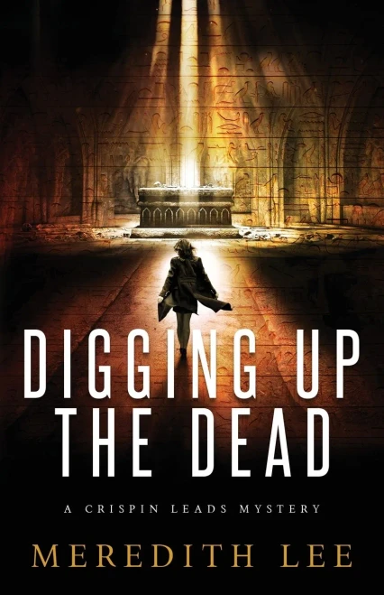 Digging Up The Dead: A Crispin Leads Mystery