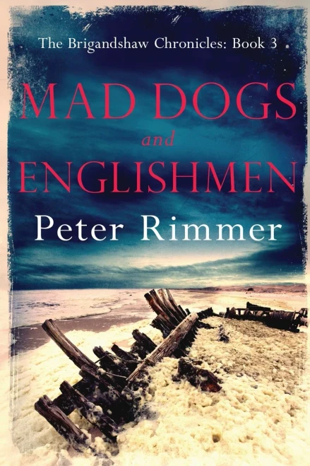 Mad Dogs And Englishmen: The Brigandshaw Chronicles Book 3 (3)