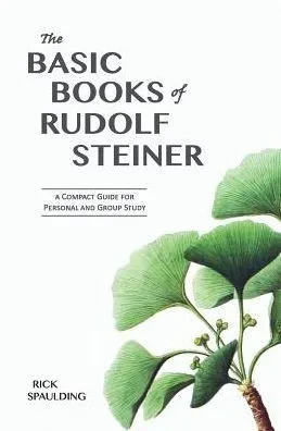 The Basic Books Of Rudolf Steiner: A Compact Guide For Personal Or Group Study