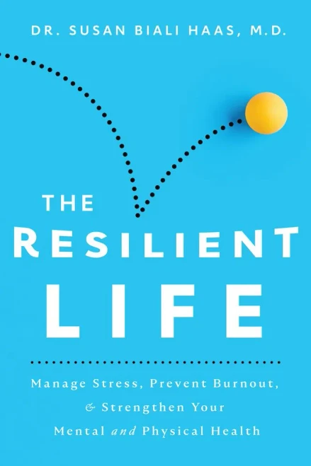 The Resilient Life: Manage Stress, Prevent Burnout, & Strengthen Your Mental And Physical Health