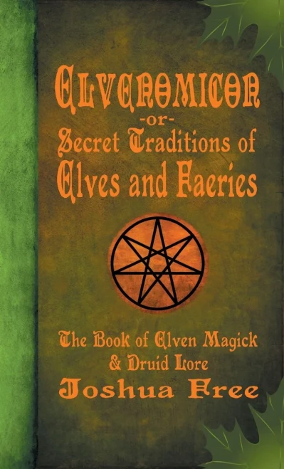 Elvenomicon -Or- Secret Traditions Of Elves And Faeries: The Book Of Elven Magick & Druid Lore