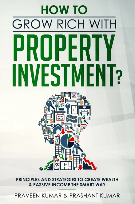 How To Grow Rich With Property Investment?: Principles And Strategies To Create Wealth & Passive Income The Smart Way (Wealth Creation)