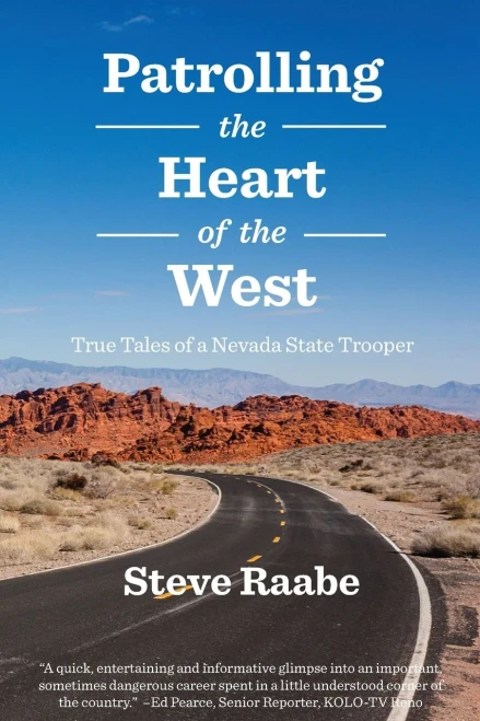 Patrolling The Heart Of The West: True Tales Of A Nevada State Trooper