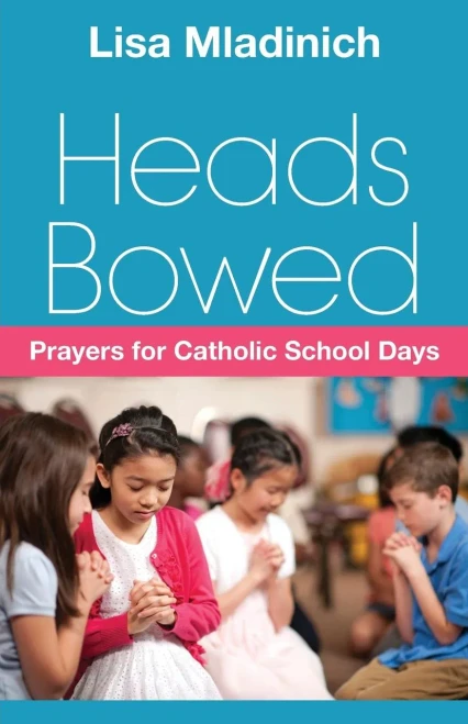 Heads Bowed: Prayers For Catholic School Days