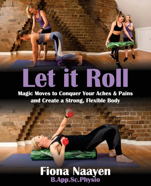 Let it Roll: Magic Moves to Conquer Your Aches & Pains and Create a Strong, Flexible Body