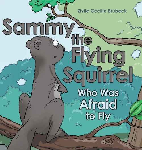 Sammy the Flying Squirrel: Who Was Afraid to Fly - Hardcover