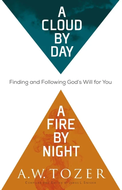 A Cloud By Day, A Fire By Night: Finding And Following God'S Will For You
