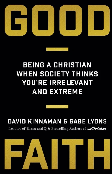 Good Faith: Being A Christian When Society Thinks You'Re Irrelevant And Extreme