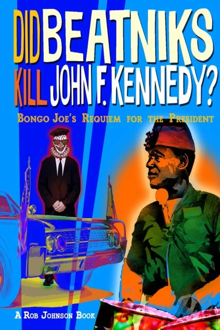 Did Beatniks Kill John F. Kennedy?: Bongo Joe'S Requiem For The President