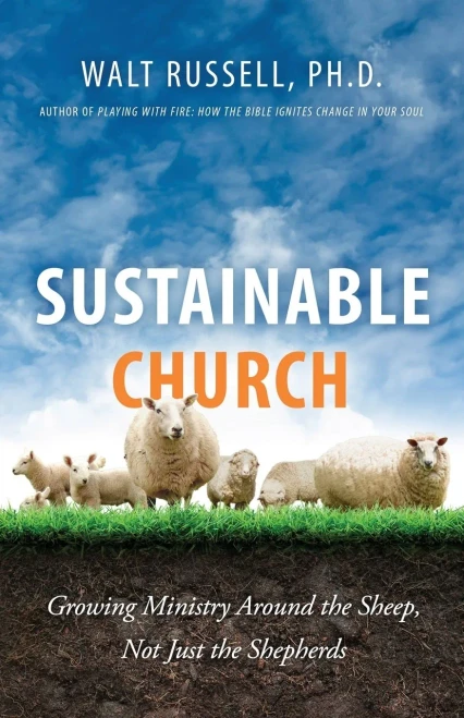 Sustainable Church: Growing Ministry Around The Sheep, Not Just The Shepherds