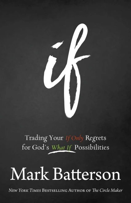 If: Trading Your If Only Regrets For God'S What If Possibilities