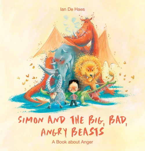Simon And The Big, Bad, Angry Beasts: A Book About Anger