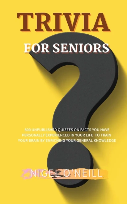 Trivia for Seniors: 500 Unpublished quizzes on facts you have personally experienced in your life to train your brain by enriching your general knowledge - Paperback