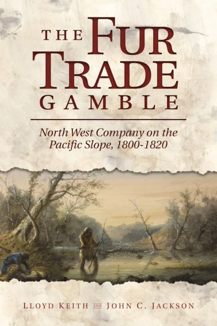 The Fur Trade Gamble: North West Company On The Pacific Slope, 1800 1820
