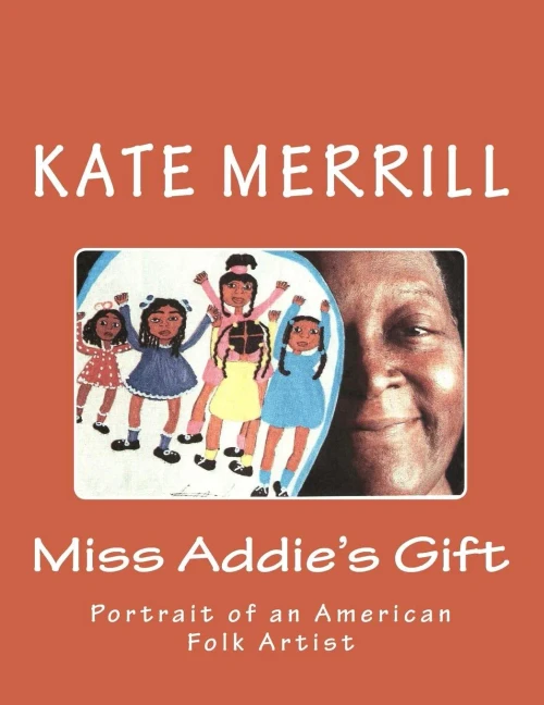 Miss Addie'S Gift: Portrait Of An American Folk Artist