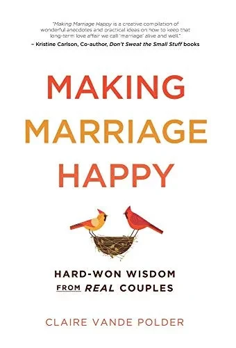 Making Marriage Happy: Hard-Won Wisdom from Real Couples - Hardcover
