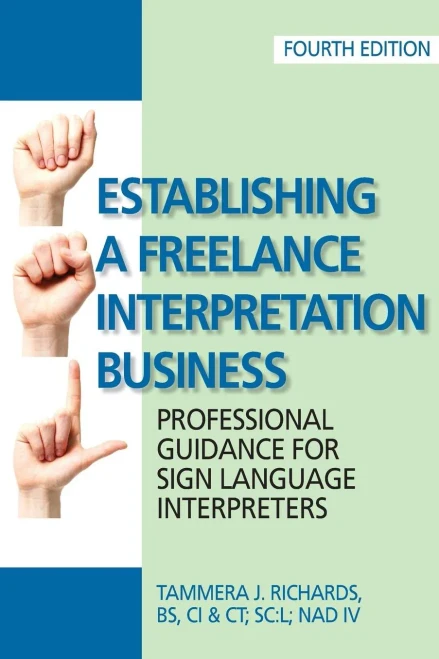 Establishing A Freelance Interpretation Business: Professional Guidance For Sign Language Interpreters 4Th Edition