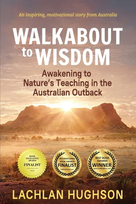 Walkabout To Wisdom: Awakening To Nature'S Teaching In The Australian Outback