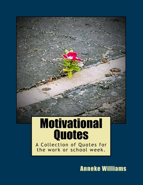 Motivational Quotes: A Collection Of Quotes For The Work Or School Week.