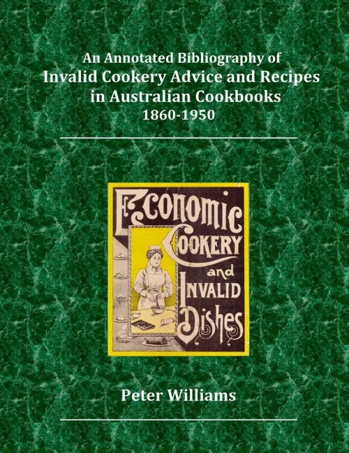 An Annotated Bibliography Of Invalid Cookery Advice And Recipes In Australian Cookbooks 1860-1950
