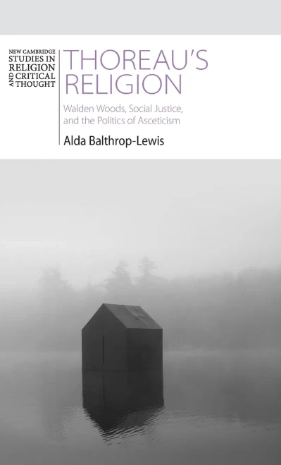 Thoreau's Religion: Walden Woods, Social Justice, and the Politics of Asceticism (New Cambridge Studies in Religion and Critical Thought)