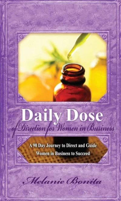 Daily Dose Of Direction For Women In Business: A 90 Day Journey To Direct And Guide Women In Business To Succeed